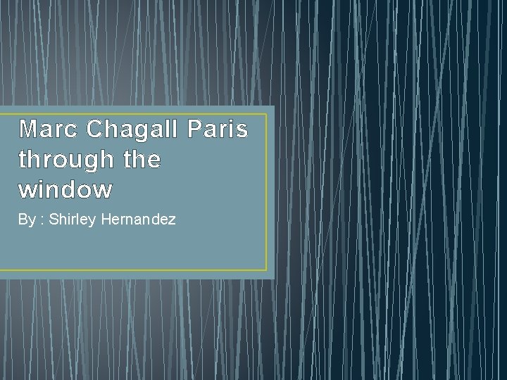 Marc Chagall Paris through the window By : Shirley Hernandez 