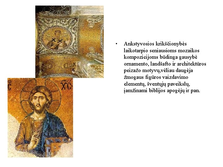  • Ankstyvosios krikščionybės laikotarpio seniausioms mozaikos kompozicijoms būdinga gausybė ornamento, landšafto ir architektūros