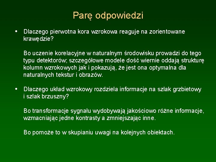 Parę odpowiedzi • Dlaczego pierwotna kora wzrokowa reaguje na zorientowane krawędzie? Bo uczenie korelacyjne