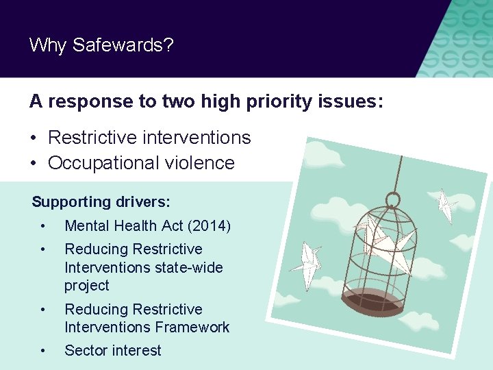 Why Safewards? A response to two high priority issues: • Restrictive interventions • Occupational