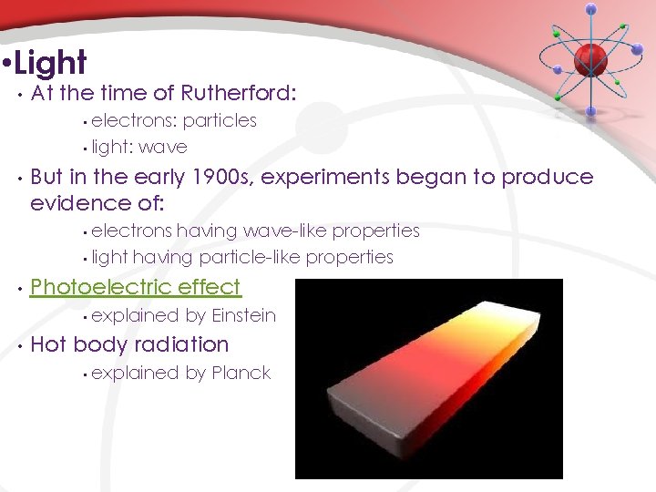  • Light • At the time of Rutherford: • electrons: particles • light:
