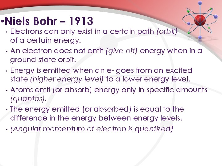  • Niels Bohr – 1913 • • • Electrons can only exist in