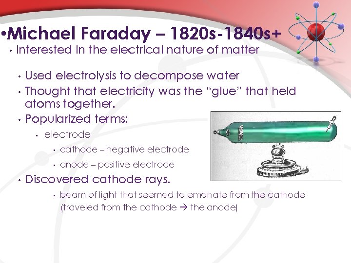  • Michael Faraday – 1820 s-1840 s+ • Interested in the electrical nature