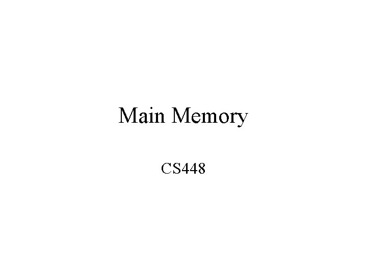 Main Memory CS 448 