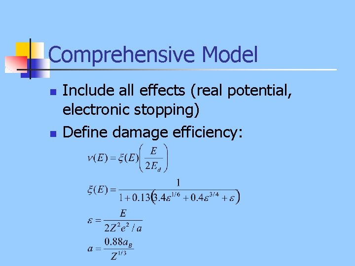 Comprehensive Model n n Include all effects (real potential, electronic stopping) Define damage efficiency: