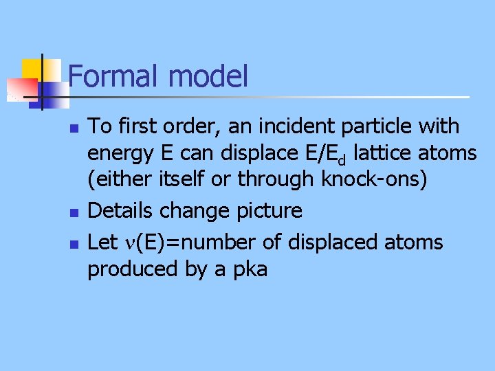 Formal model n n n To first order, an incident particle with energy E