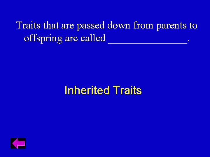 Traits that are passed down from parents to offspring are called ________. Inherited Traits