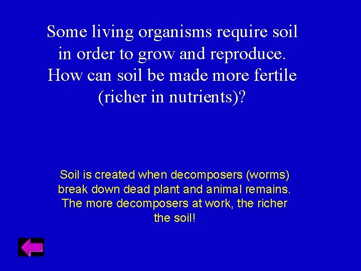 Some living organisms require soil in order to grow and reproduce. How can soil