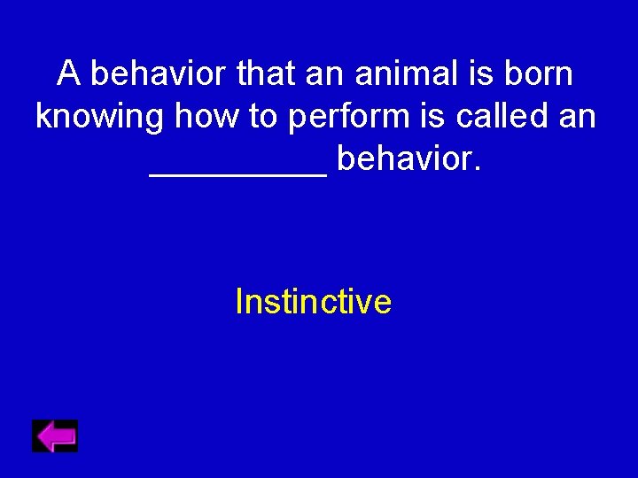 A behavior that an animal is born knowing how to perform is called an