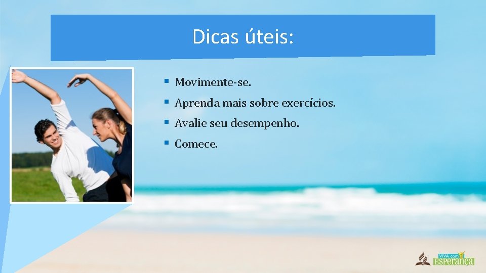 Dicas úteis: § § Movimente-se. Aprenda mais sobre exercícios. Avalie seu desempenho. Comece. 