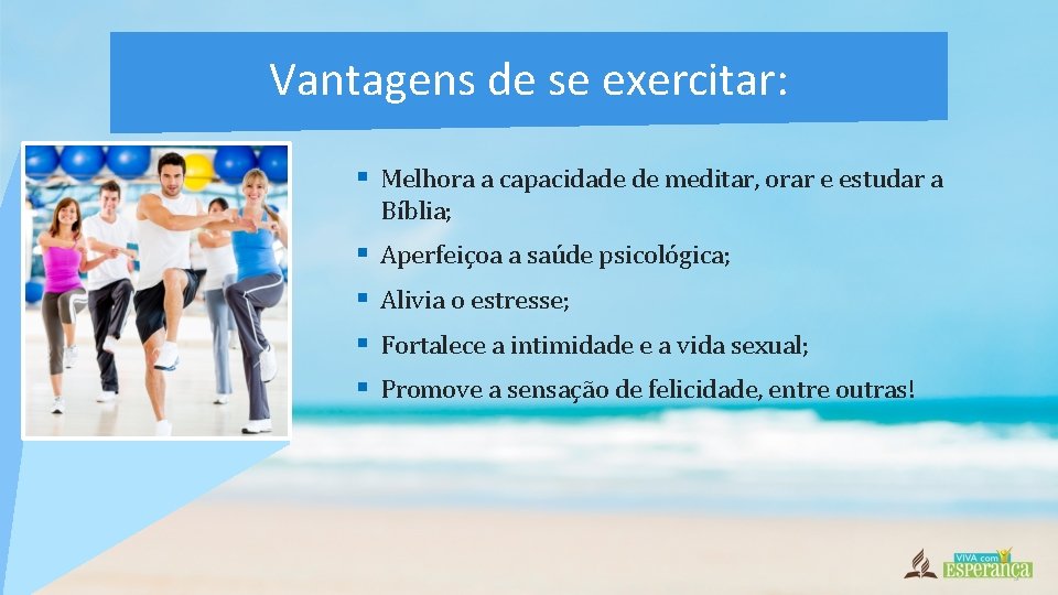 Vantagens de se exercitar: § Melhora a capacidade de meditar, orar e estudar a