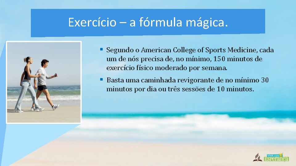Exercício – a fórmula mágica. § Segundo o American College of Sports Medicine, cada