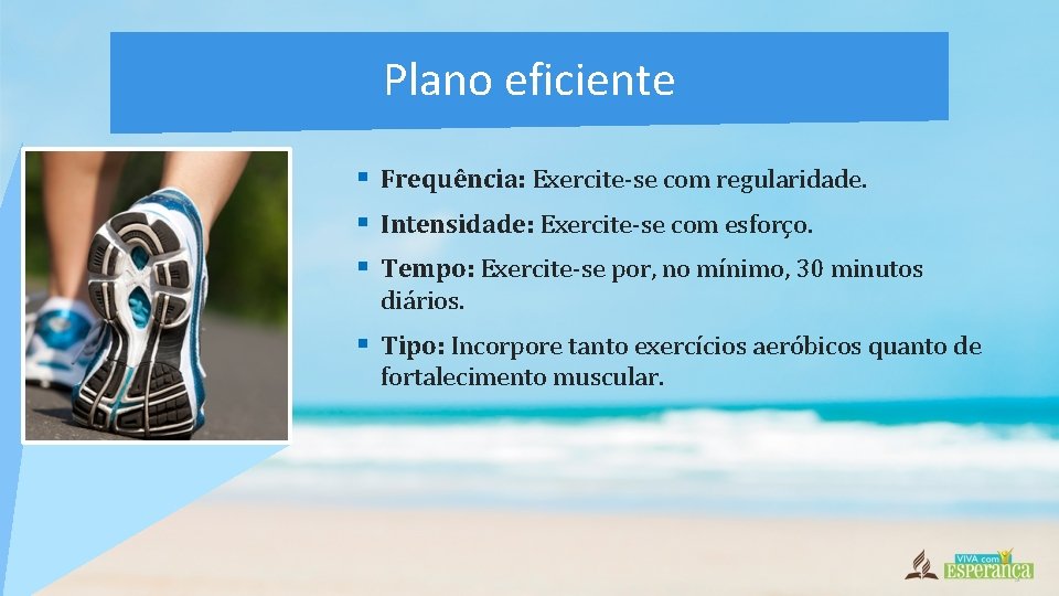 Plano eficiente § Frequência: Exercite-se com regularidade. § Intensidade: Exercite-se com esforço. § Tempo: