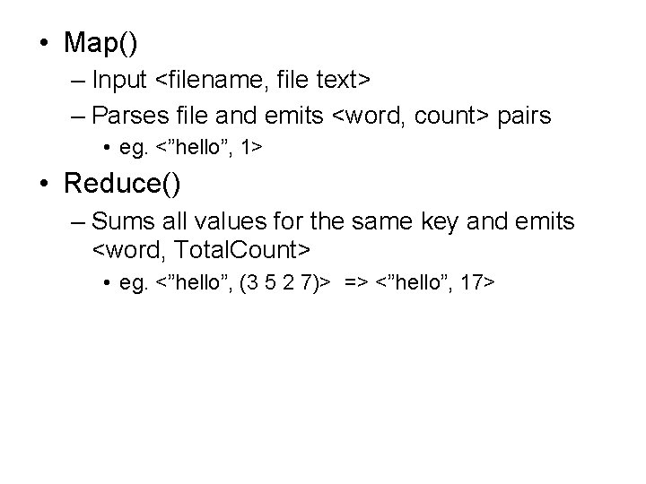  • Map() – Input <filename, file text> – Parses file and emits <word,