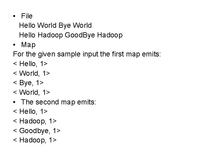  • File Hello World Bye World Hello Hadoop Good. Bye Hadoop • Map