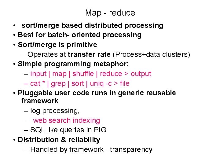 Map reduce • sort/merge based distributed processing • Best for batch- oriented processing •