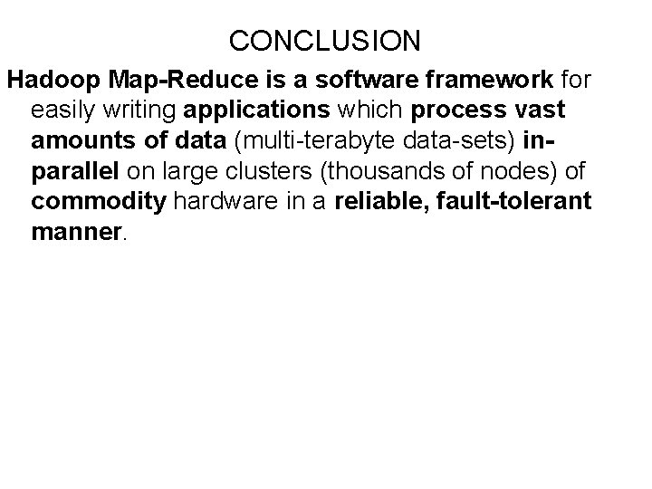 CONCLUSION Hadoop Map-Reduce is a software framework for easily writing applications which process vast