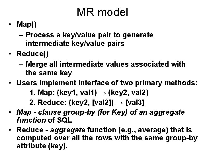 MR model • Map() – Process a key/value pair to generate intermediate key/value pairs