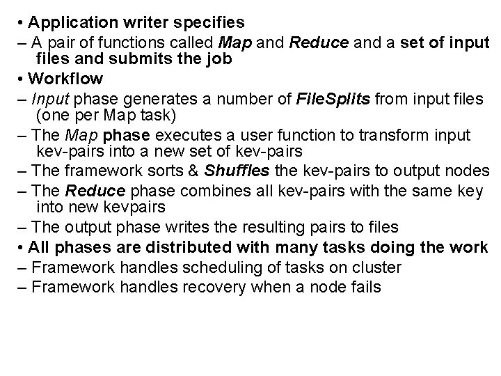  • Application writer specifies – A pair of functions called Map and Reduce