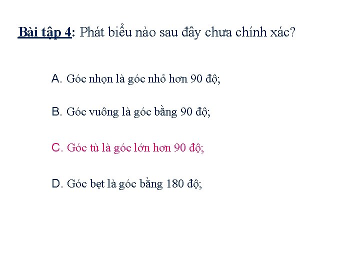 Bài tập 4: Phát biểu nào sau đây chưa chính xác? A. Góc nhọn