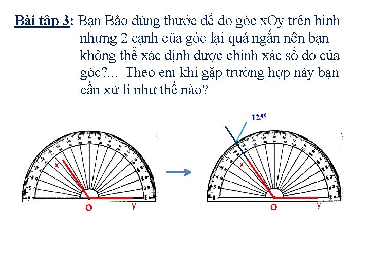 Bài tập 3: Bạn Bảo dùng thước để đo góc x. Oy trên hình