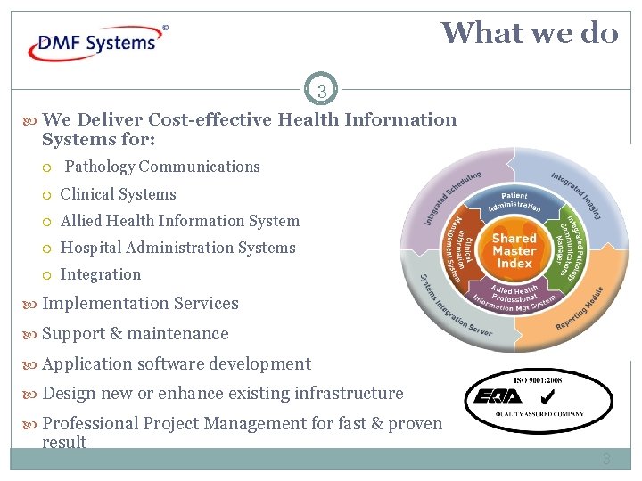 What we do 3 We Deliver Cost-effective Health Information Systems for: Pathology Communications Clinical
