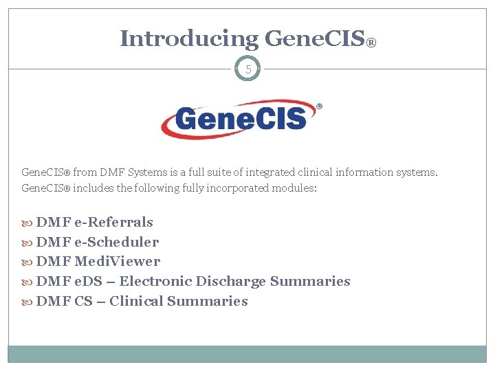 Introducing Gene. CIS® 5 Gene. CIS® from DMF Systems is a full suite of