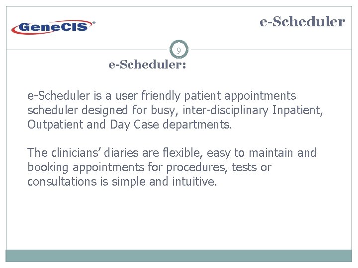 e-Scheduler 9 e-Scheduler: e-Scheduler is a user friendly patient appointments scheduler designed for busy,