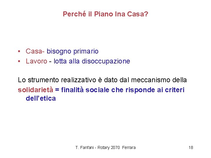 Perché il Piano Ina Casa? • Casa- bisogno primario • Lavoro - lotta alla
