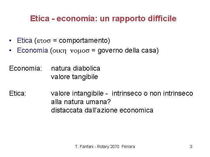Etica - economia: un rapporto difficile • Etica ( = comportamento) • Economia (