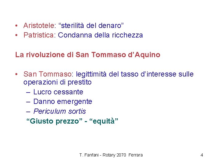  • Aristotele: “sterilità del denaro” • Patristica: Condanna della ricchezza La rivoluzione di