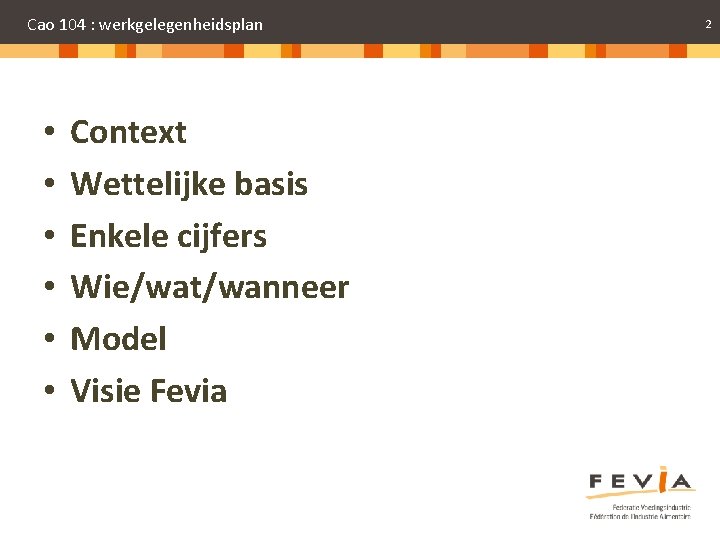 Cao 104 : werkgelegenheidsplan • • • Context Wettelijke basis Enkele cijfers Wie/wat/wanneer Model