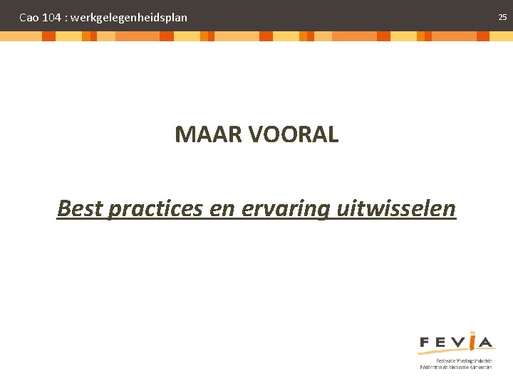 Cao 104 : werkgelegenheidsplan MAAR VOORAL Best practices en ervaring uitwisselen 25 