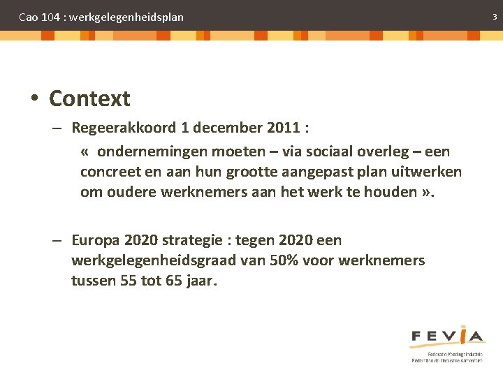 Cao 104 : werkgelegenheidsplan • Context – Regeerakkoord 1 december 2011 : « ondernemingen