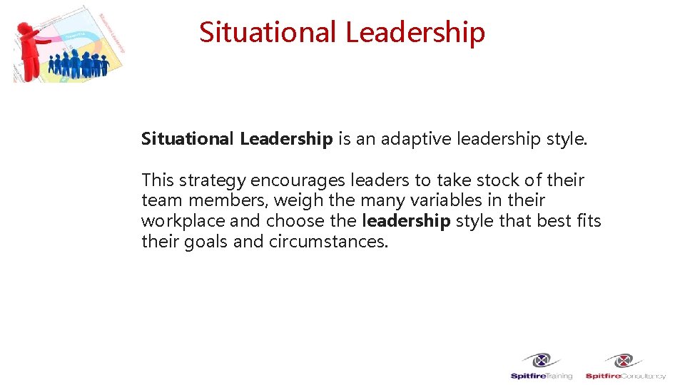Situational Leadership is an adaptive leadership style. This strategy encourages leaders to take stock