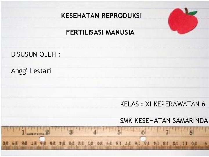 KESEHATAN REPRODUKSI FERTILISASI MANUSIA DISUSUN OLEH : Anggi Lestari KELAS : XI KEPERAWATAN 6