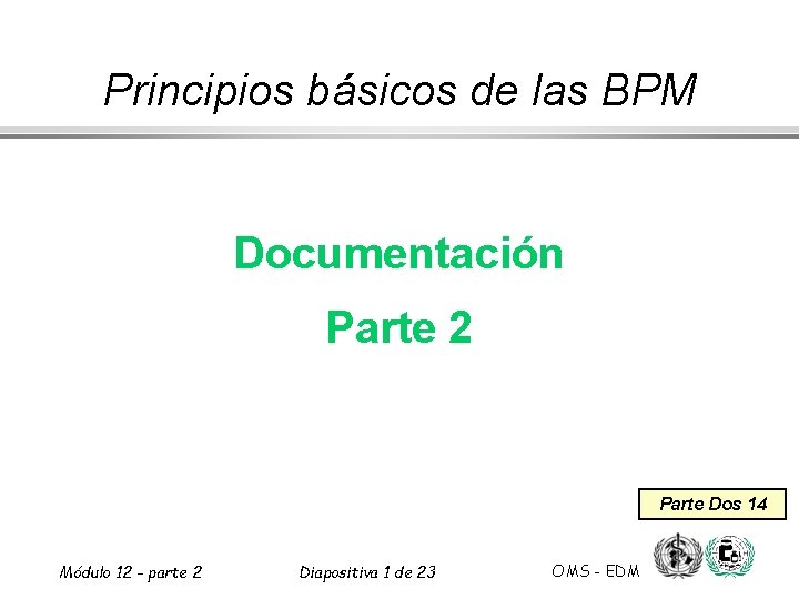 Principios básicos de las BPM Documentación Parte 2 Parte Dos 14 Módulo 12 -