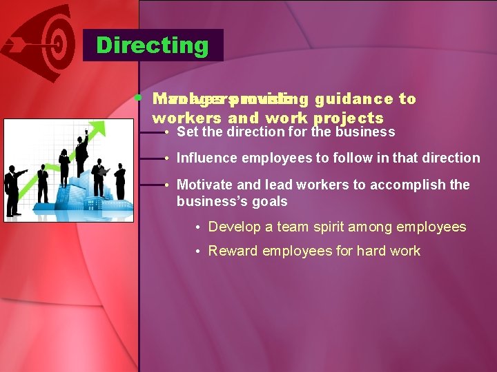 Directing • Involves Managersproviding must: guidance to workers and work projects • Set the