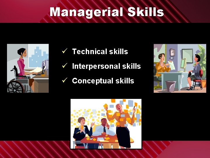 Managerial Skills ü Technical skills ü Interpersonal skills ü Conceptual skills 