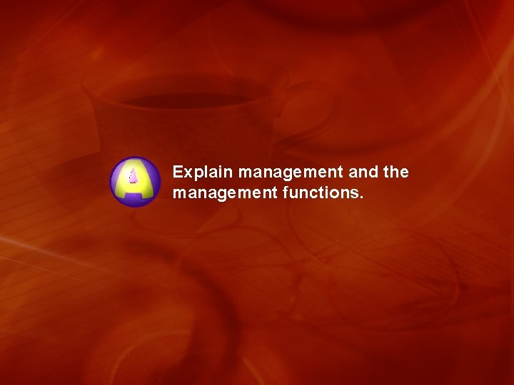 Explain management and the management functions. 