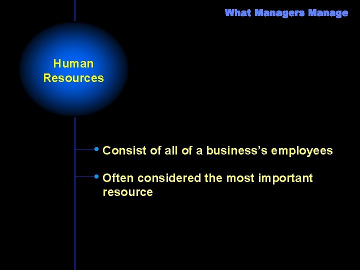 Human Resources • Consist of all of a business’s employees • Often considered the