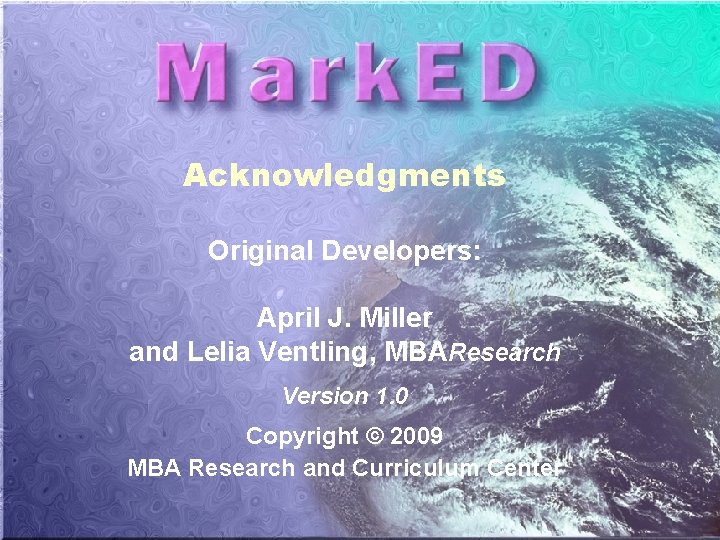 Acknowledgments Original Developers: April J. Miller and Lelia Ventling, MBAResearch Version 1. 0 Copyright