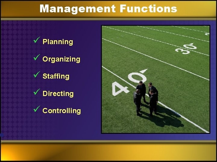 Management Functions ü Planning ü Organizing ü Staffing ü Directing ü Controlling 