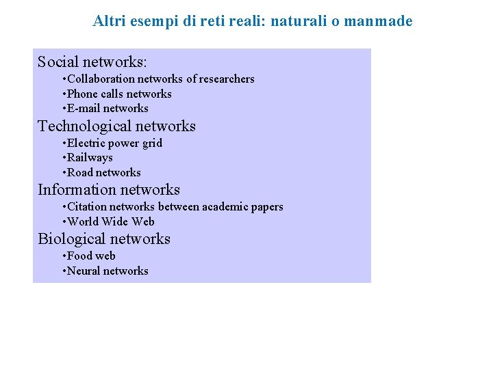 Altri esempi di reti reali: naturali o manmade Social networks: • Collaboration networks of