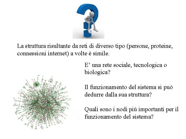 La struttura risultante da reti di diverso tipo (persone, proteine, connessioni internet) a volte