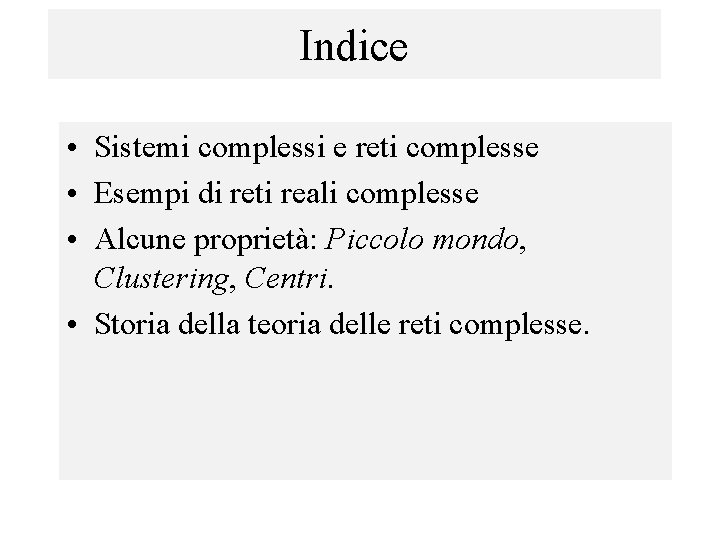 Indice • Sistemi complessi e reti complesse • Esempi di reti reali complesse •