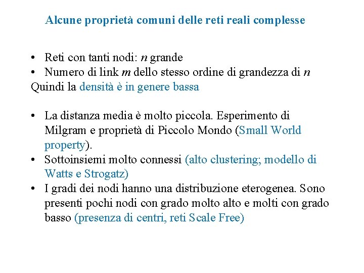 Alcune proprietà comuni delle reti reali complesse • Reti con tanti nodi: n grande