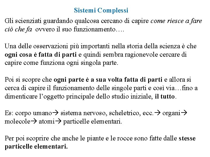 Sistemi Complessi Gli scienziati guardando qualcosa cercano di capire come riesce a fare ciò