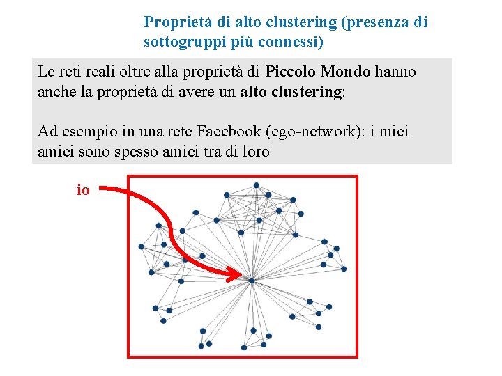 Proprietà di alto clustering (presenza di sottogruppi più connessi) Le reti reali oltre alla