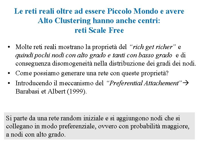 Le reti reali oltre ad essere Piccolo Mondo e avere Alto Clustering hanno anche